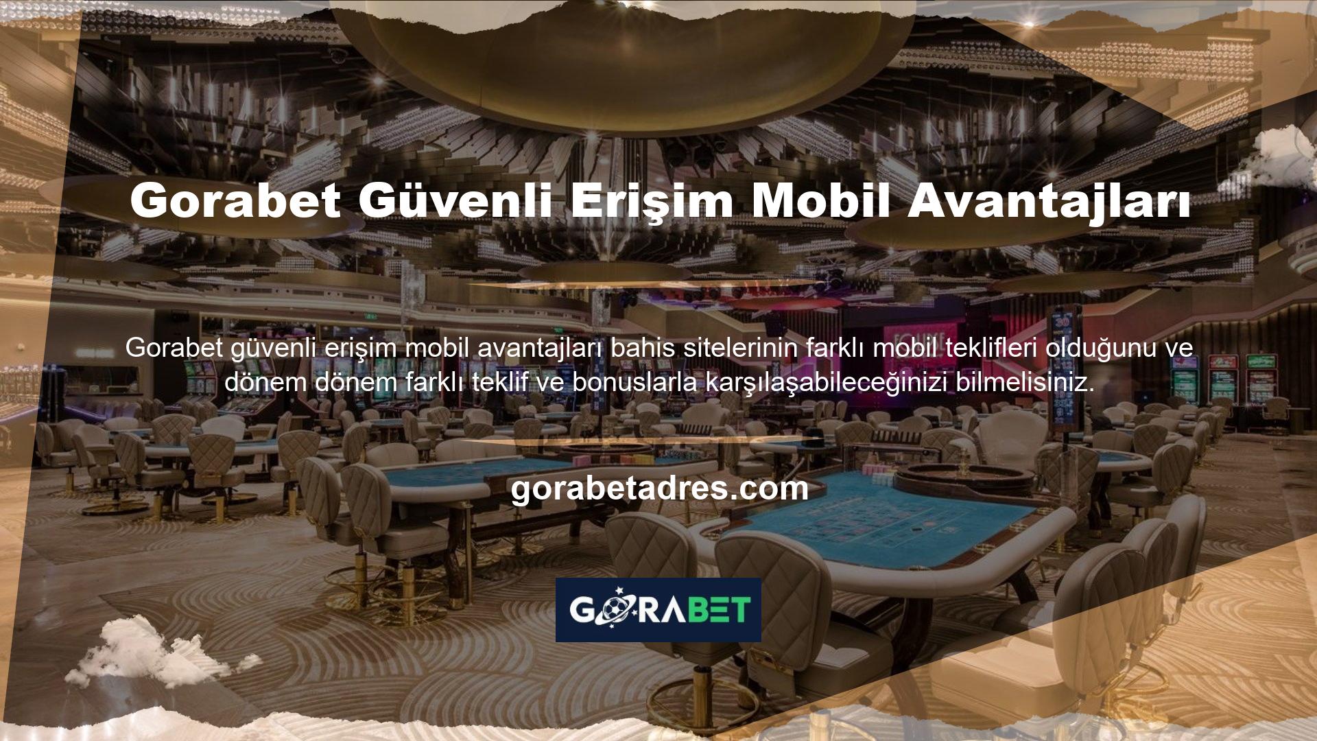Gorabet Güvenli Erişim Mobil Avantajları