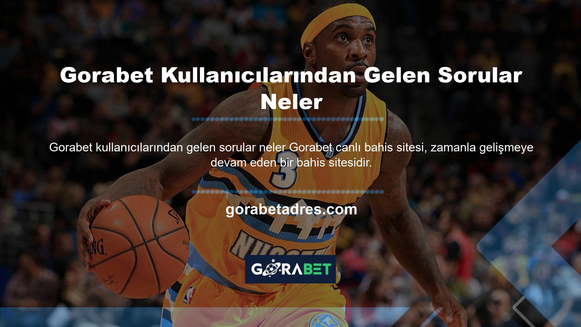 Gorabet Kullanıcılarından Gelen Sorular Neler