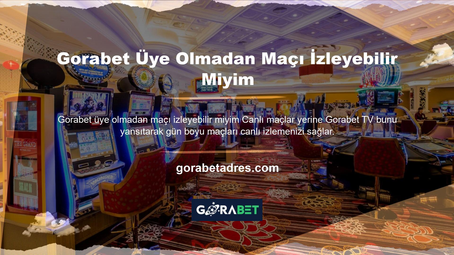Gorabet Üye Olmadan Maçı